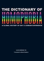 The dictionary of homophobia : a global history of gay & lesbian experience /