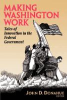 Making Washington work : tales of innovation in the federal government /