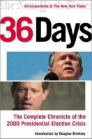 36 days : the complete chronicle of the 2000 presidential election crisis /
