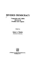 Divided democracy : cooperation and conflict between the President and Congress /