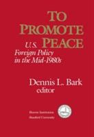 To promote peace : U.S. foreign policy in the mid-1980s /