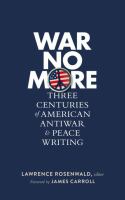 War no more : three centuries of American antiwar and peace writing /