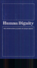 Human dignity : the internationalization of human rights : with selected international human rights documents : essays based on an Aspen Institute workshop /