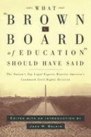 What Brown v. Board of Education should have said : the nation's top legal experts rewrite America's landmark civil rights decision /