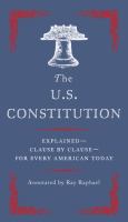 The U.S. Constitution : explained--clause by clause--for every American today /