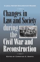 Changes in law and society during the Civil War and Reconstruction : a legal history documentary reader /