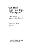 "He shall not pass this way again" : the legacy of Justice William O. Douglas /