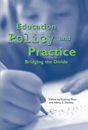 Education policy and practice : bridging the divide /