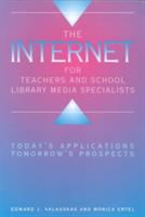 The Internet for teachers and school library media specialists : today's applications, tomorrow's propects /