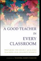 A good teacher in every classroom : preparing the highly qualified teachers our children deserve /