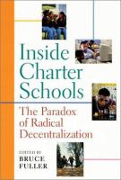 Inside charter schools : the paradox of radical decentralization /