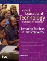 National educational technology standards for teachers : preparing teachers to use technology /