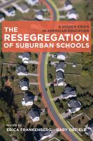 The resegregation of suburban schools : a hidden crisis in American education /