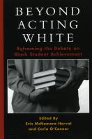 Beyond acting white : reframing the debate on black student achievement /