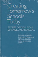 Creating tomorrow's schools today : stories of inclusion, change, and renewal /