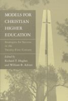Models for Christian higher education : strategies for survival and success in the twenty-first century /
