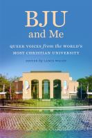 BJU and me : queer voices from the world's most Christian university /