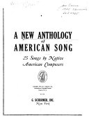A new anthology of American song : 25 songs by native American composers : [low voice].