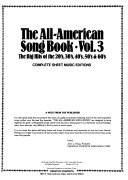 The All-American song book : the big hits of the 20's, 30's 40's, 50's & 60's : complete sheet music editions.