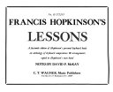 Francis Hopkinson's lessons : a facsimile edition of Hopkinson's personal keyboard book : an anthology of keyboard compositions & arrangements copied in Hopkinson's own hand /