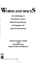 Words and spaces : an anthology of twentieth century musical experiments in language and sonic environments /
