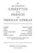 The Authentic librettos of the French and German operas ... Complete with English and French or German texts and music of the principal airs.