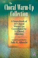 The choral warm-up collection : a sourcebook of 167 choral warm-ups contributed by 51 choral directors /