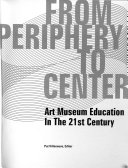 From periphery to center : art museum education in the 21st century /