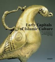 Early capitals of Islamic culture : the artistic legacy of Umayyad Damascus and Abbasid Baghdad (650-950) /