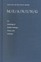 M/E/A/N/I/N/G : an anthology of artists' writings, theory, and criticism /