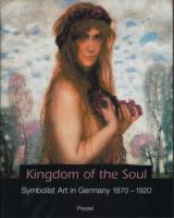 Kingdom of the soul : symbolist art in Germany, 1870-1920 /