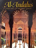 al-Andalus : the art of Islamic Spain /