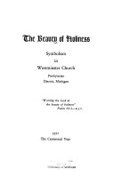 The Beauty of holiness : symbolism in Westminster Church (Presbyterian) Detroit, Michigan /