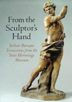 From the sculptor's hand : Italian Baroque terracottas from the State Hermitage Museum /