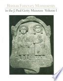 Roman funerary monuments in the J. Paul Getty Museum /