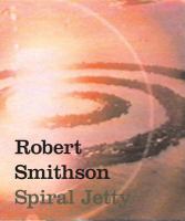 Robert Smithson : Spiral jetty : true fictions, false realities /