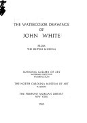 The watercolor drawings of John White from the British Museum. National Gallery of Art, Smithsonian Institution, Washington, the North Carolina Museum of Art, Raleigh [and] the Pierpont Morgan Library, New York.