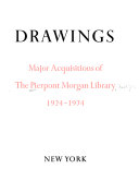 Drawings; major acquisitions of the Pierpont Morgan Library, 1924-1974.