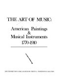 The Art of music : American paintings and musical instruments, 1770-1910 /