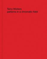 Terry Winters : patterns in a chromatic field /
