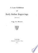 A loan exhibition of early Italian engravings (intaglio) Fogg Art Museum.