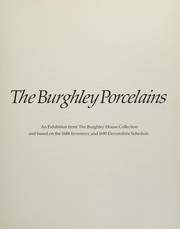 The Burghley porcelains : an exhibition from the Burghley House collection and based on the 1688 inventory and 1690 Devonshire schedule.