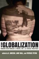 Beyond globalization : making new worlds in media, art, and social practices /