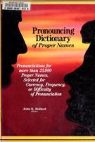 Pronouncing dictionary of proper names : pronunciations for more than 23,000 proper names, selected for currency, frequency, or difficulty of pronunciation /