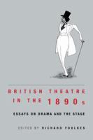 British theatre in the 1890s : essays on drama and the stage /