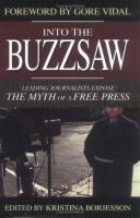 Into the buzzsaw : leading journalists expose the myth of a free press /
