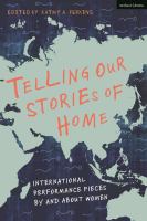 Telling our stories of home : international performance pieces by and about women /