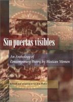 Sin puertas visibles : an anthology of contemporary poetry by Mexican women / edited and translated by Jen Hofer.