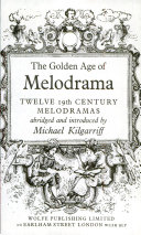 The Golden age of melodrama : twelve 19th century melodramas /