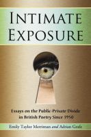 Intimate exposure : essays on the public-private divide in British poetry since 1950 /